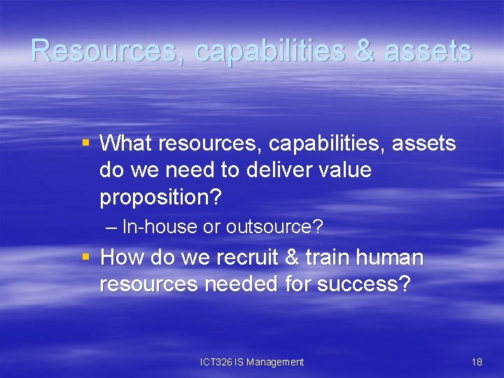 Resources, capabilities & assets § What resources, capabilities, assets do we need to deliver