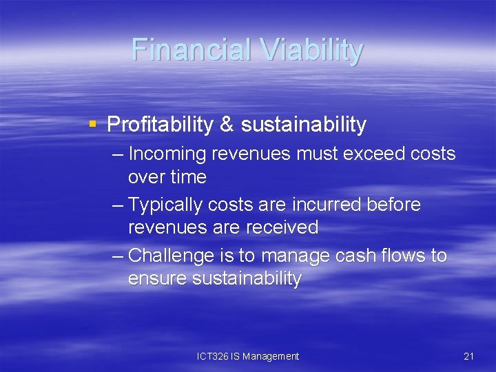 Financial Viability § Profitability & sustainability – Incoming revenues must exceed costs over time