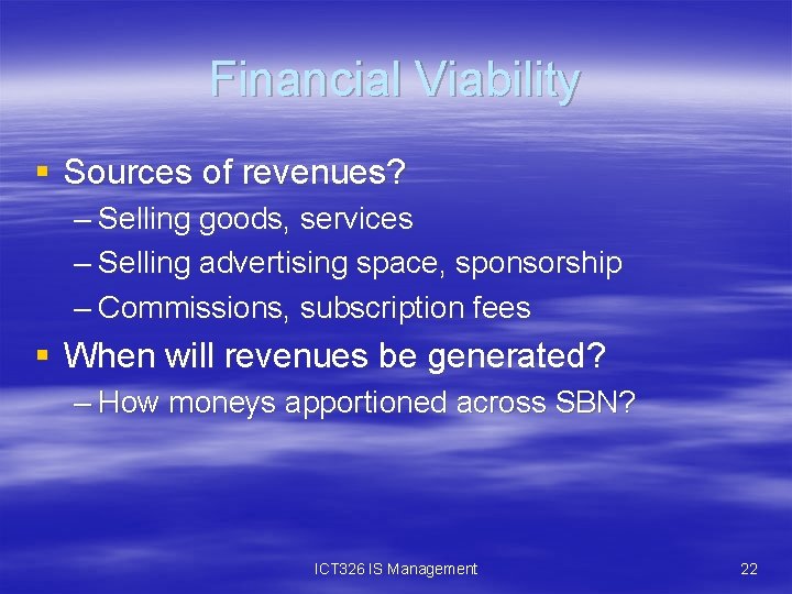 Financial Viability § Sources of revenues? – Selling goods, services – Selling advertising space,