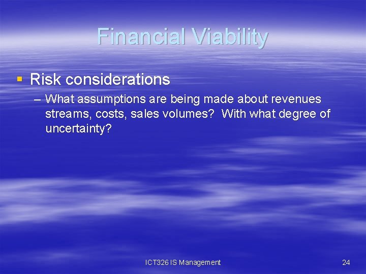 Financial Viability § Risk considerations – What assumptions are being made about revenues streams,