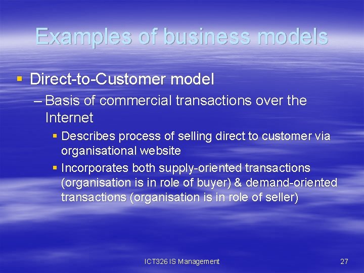 Examples of business models § Direct-to-Customer model – Basis of commercial transactions over the