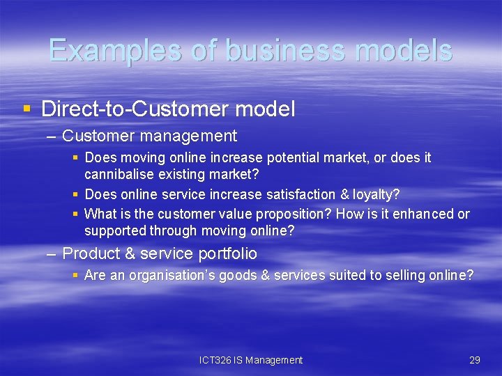 Examples of business models § Direct-to-Customer model – Customer management § Does moving online