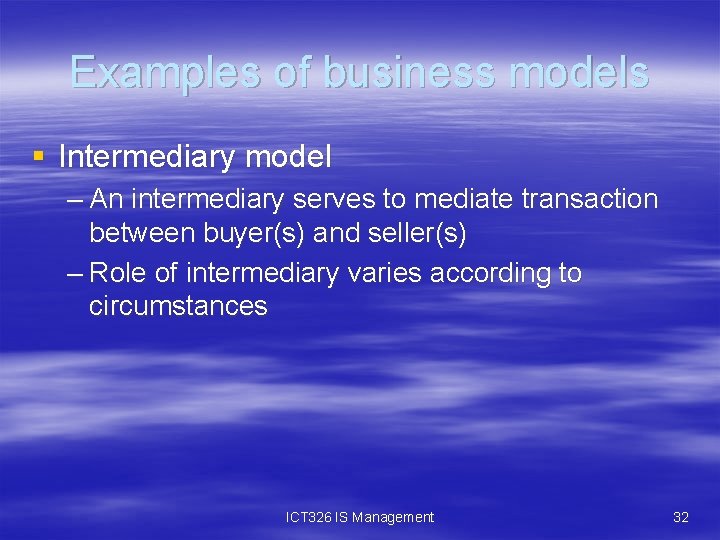 Examples of business models § Intermediary model – An intermediary serves to mediate transaction