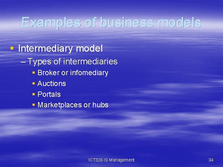 Examples of business models § Intermediary model – Types of intermediaries § Broker or