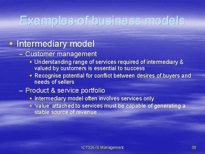 Examples of business models § Intermediary model – Customer management § Understanding range of