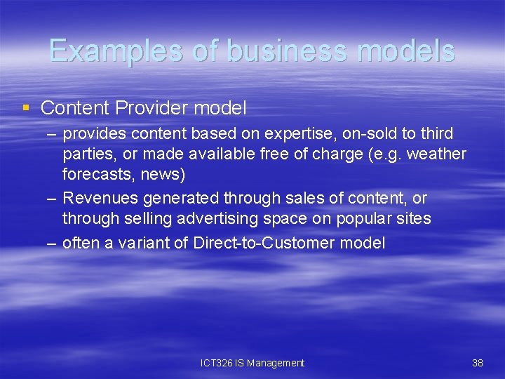 Examples of business models § Content Provider model – provides content based on expertise,