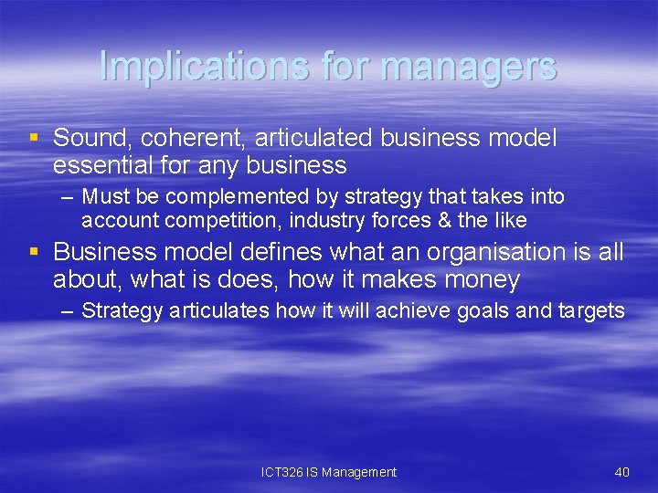 Implications for managers § Sound, coherent, articulated business model essential for any business –