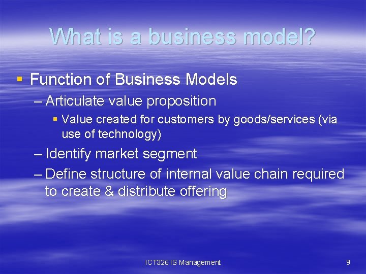 What is a business model? § Function of Business Models – Articulate value proposition