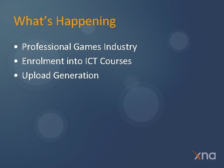 What’s Happening • Professional Games Industry • Enrolment into ICT Courses • Upload Generation