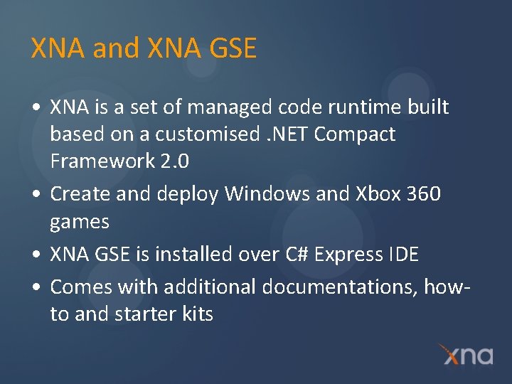 XNA and XNA GSE • XNA is a set of managed code runtime built