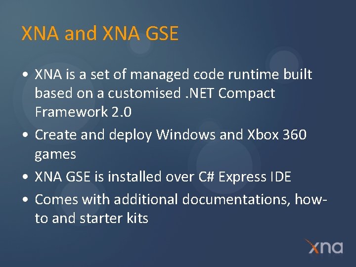 XNA and XNA GSE • XNA is a set of managed code runtime built