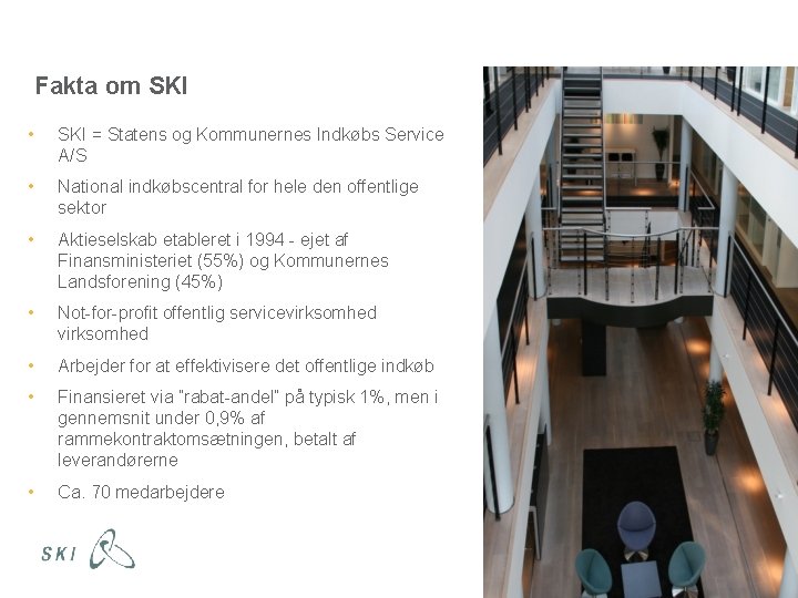 6 Fakta om SKI • SKI = Statens og Kommunernes Indkøbs Service A/S •