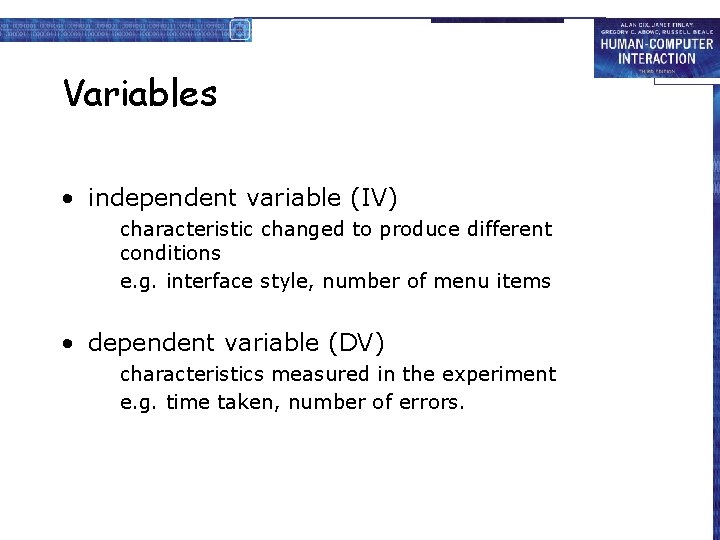 Variables • independent variable (IV) characteristic changed to produce different conditions e. g. interface