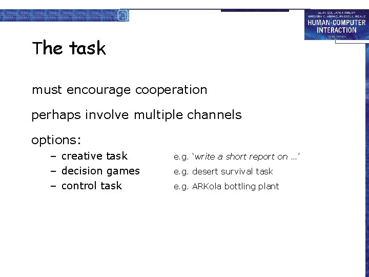 The task must encourage cooperation perhaps involve multiple channels options: – creative task –