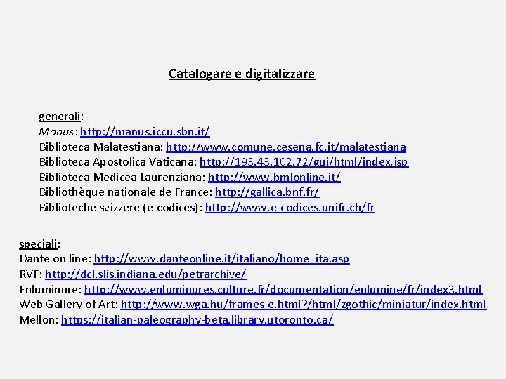 Catalogare e digitalizzare generali: Manus: http: //manus. iccu. sbn. it/ Biblioteca Malatestiana: http: //www.