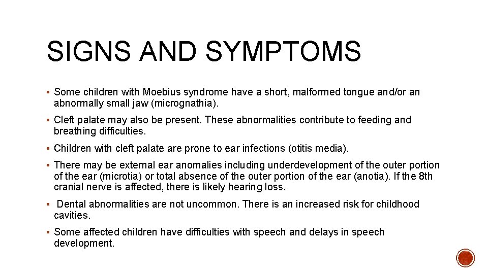 SIGNS AND SYMPTOMS § Some children with Moebius syndrome have a short, malformed tongue