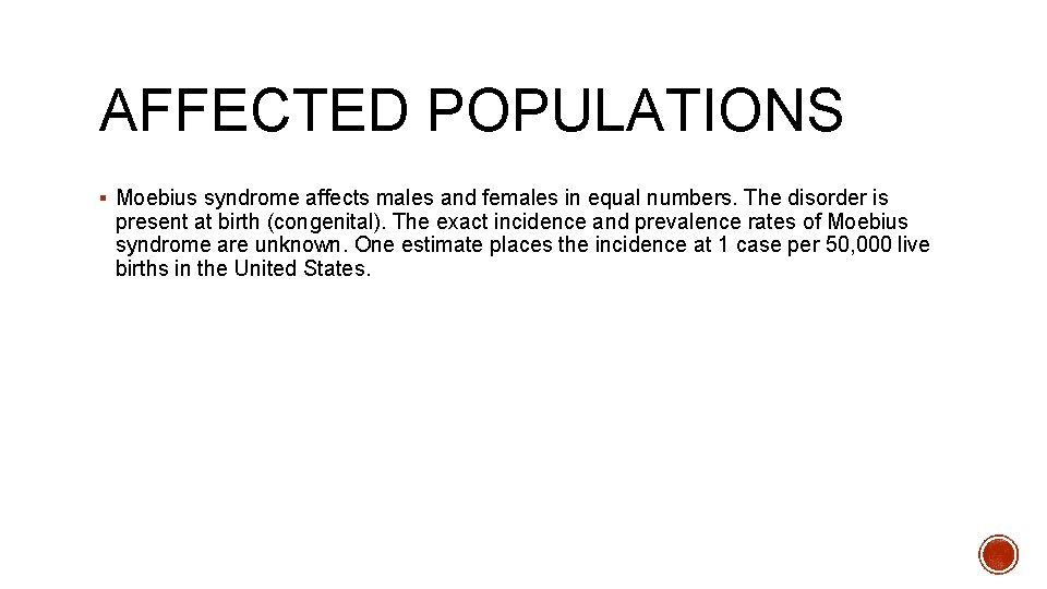 AFFECTED POPULATIONS § Moebius syndrome affects males and females in equal numbers. The disorder