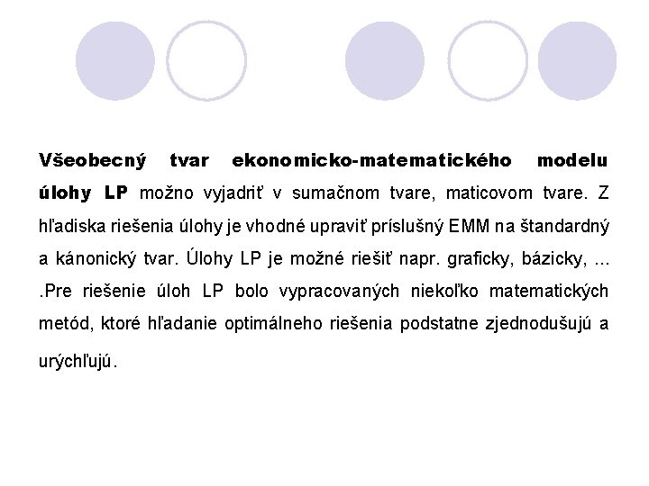 Všeobecný tvar ekonomicko-matematického modelu úlohy LP možno vyjadriť v sumačnom tvare, maticovom tvare. Z