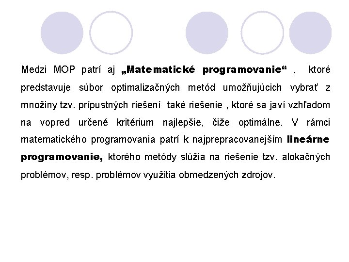 Medzi MOP patrí aj „Matematické programovanie“ , ktoré predstavuje súbor optimalizačných metód umožňujúcich vybrať
