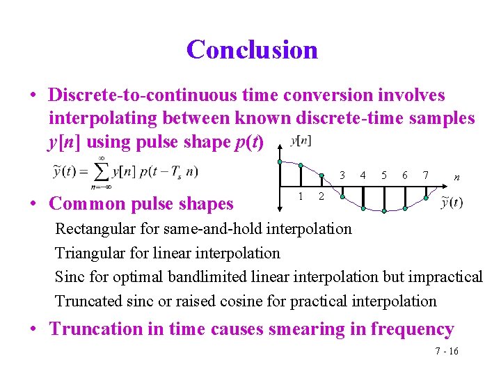 Conclusion • Discrete-to-continuous time conversion involves interpolating between known discrete-time samples y[n] using pulse