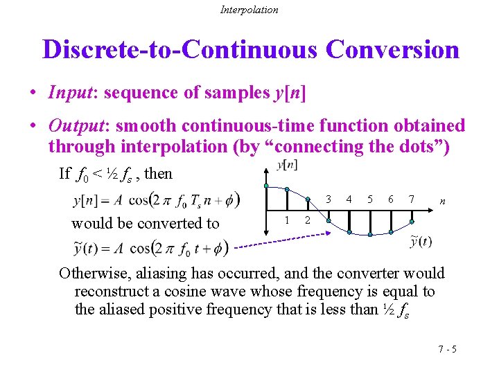 Interpolation Discrete-to-Continuous Conversion • Input: sequence of samples y[n] • Output: smooth continuous-time function