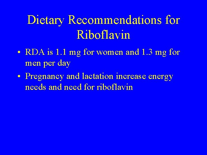 Dietary Recommendations for Riboflavin • RDA is 1. 1 mg for women and 1.