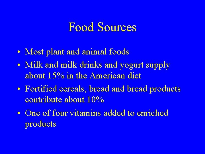 Food Sources • Most plant and animal foods • Milk and milk drinks and