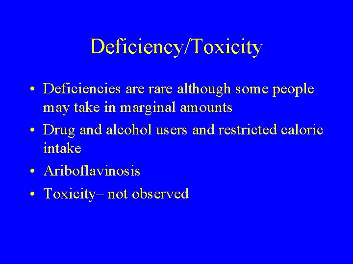 Deficiency/Toxicity • Deficiencies are rare although some people may take in marginal amounts •