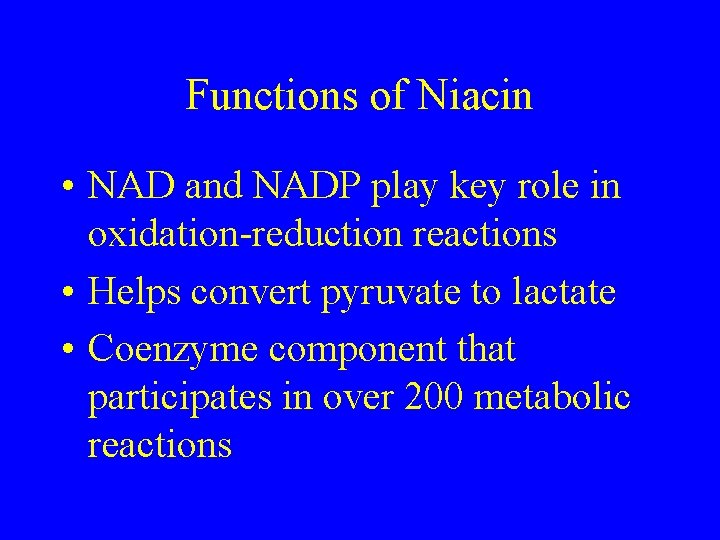 Functions of Niacin • NAD and NADP play key role in oxidation-reduction reactions •