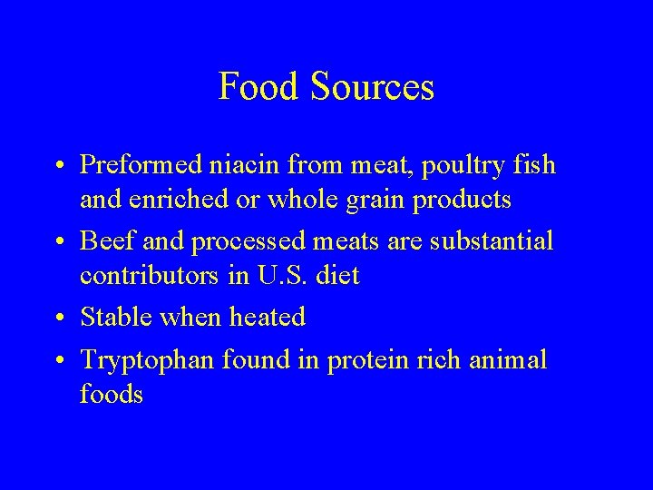 Food Sources • Preformed niacin from meat, poultry fish and enriched or whole grain