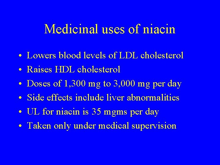 Medicinal uses of niacin • • • Lowers blood levels of LDL cholesterol Raises