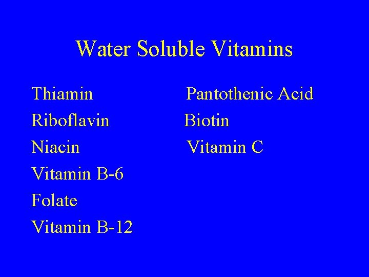Water Soluble Vitamins Thiamin Riboflavin Niacin Vitamin B-6 Folate Vitamin B-12 Pantothenic Acid Biotin