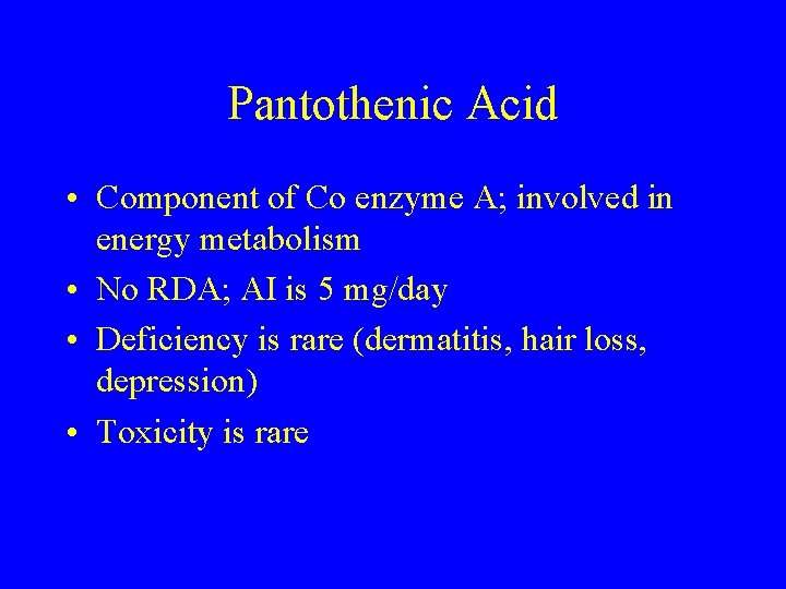 Pantothenic Acid • Component of Co enzyme A; involved in energy metabolism • No