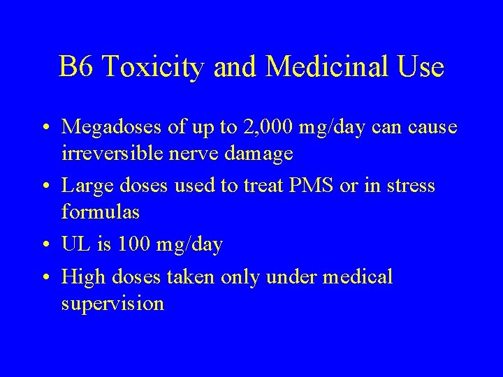 B 6 Toxicity and Medicinal Use • Megadoses of up to 2, 000 mg/day