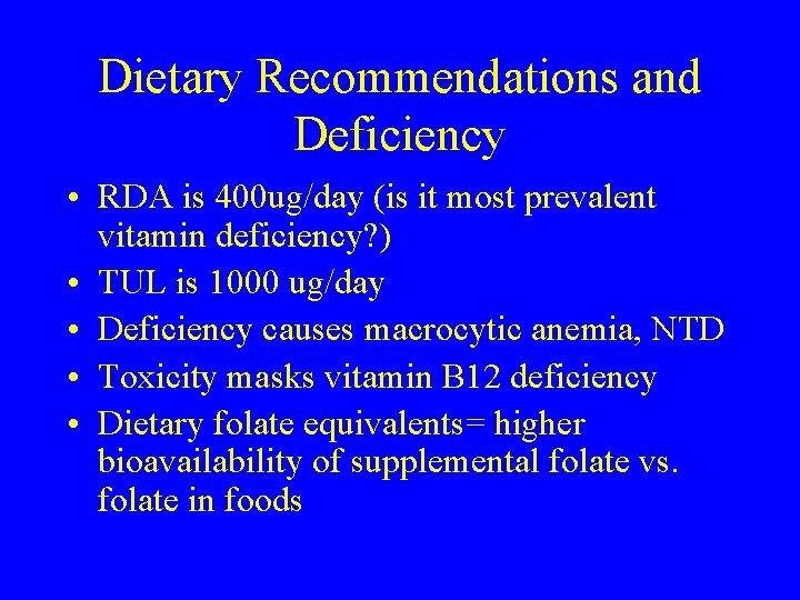 Dietary Recommendations and Deficiency • RDA is 400 ug/day (is it most prevalent vitamin