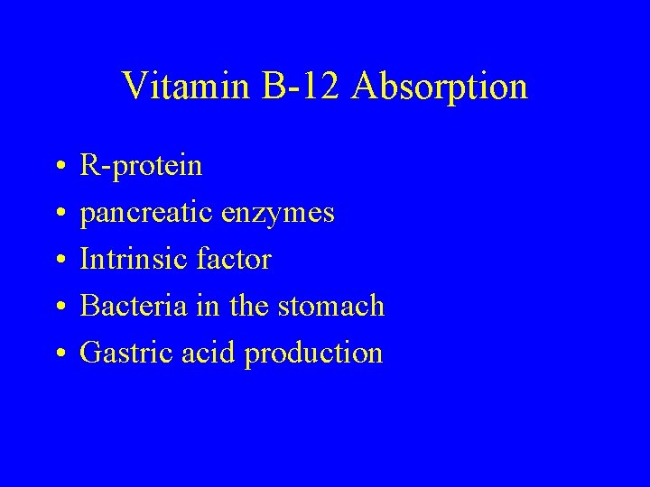 Vitamin B-12 Absorption • • • R-protein pancreatic enzymes Intrinsic factor Bacteria in the