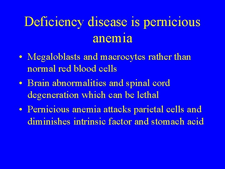 Deficiency disease is pernicious anemia • Megaloblasts and macrocytes rather than normal red blood