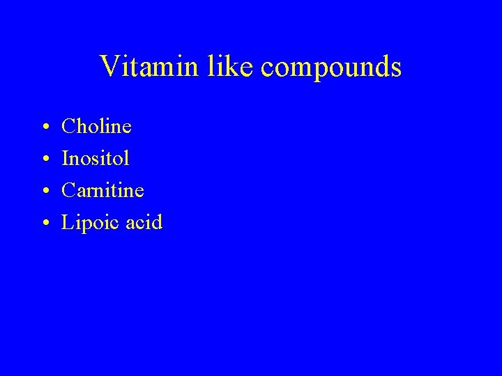 Vitamin like compounds • • Choline Inositol Carnitine Lipoic acid 