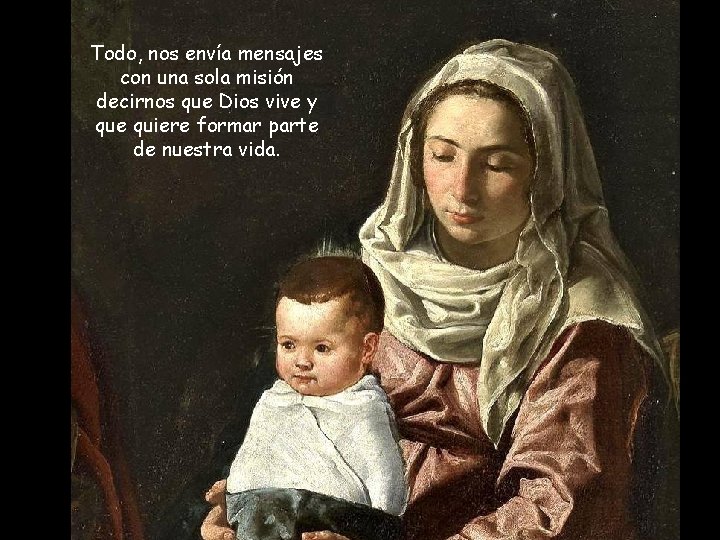 Todo, nos envía mensajes con una sola misión decirnos que Dios vive y que