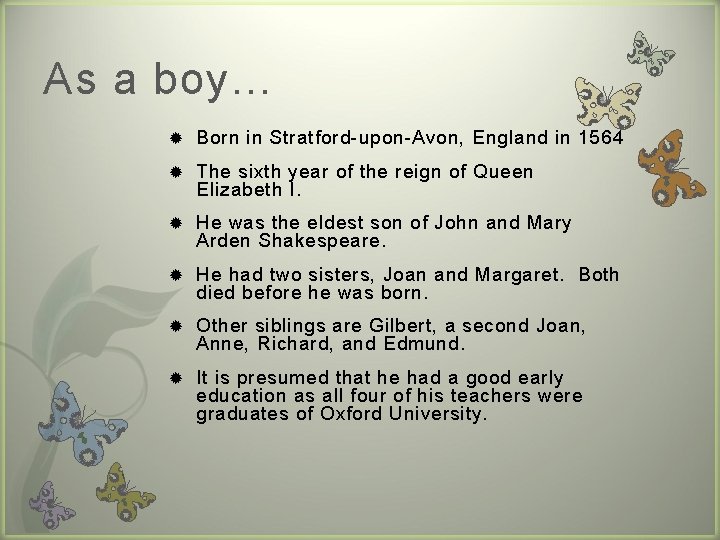 As a boy… Born in Stratford-upon-Avon, England in 1564 The sixth year of the