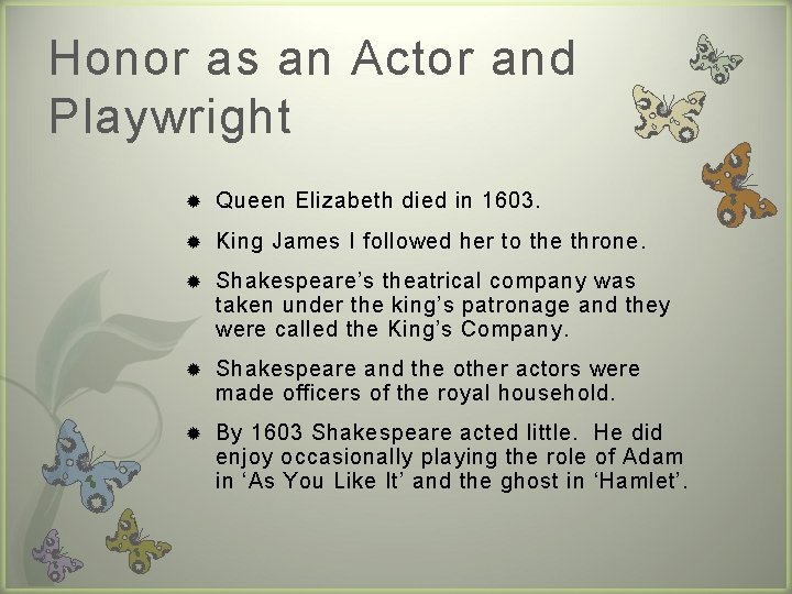 Honor as an Actor and Playwright Queen Elizabeth died in 1603. King James I