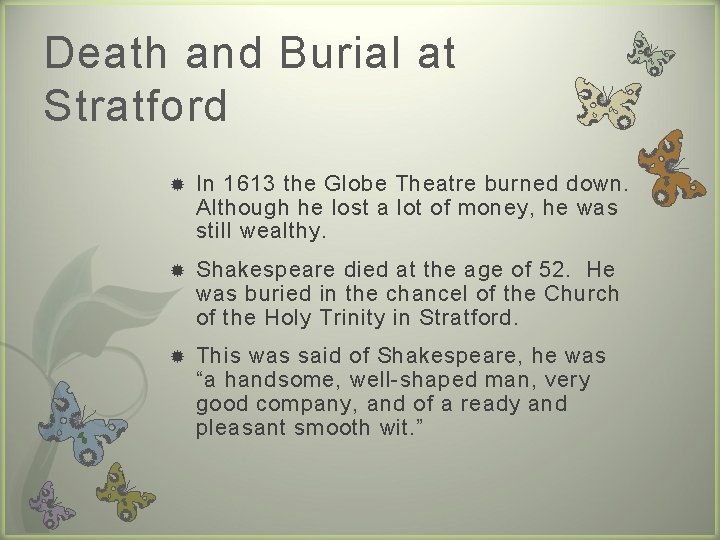 Death and Burial at Stratford In 1613 the Globe Theatre burned down. Although he