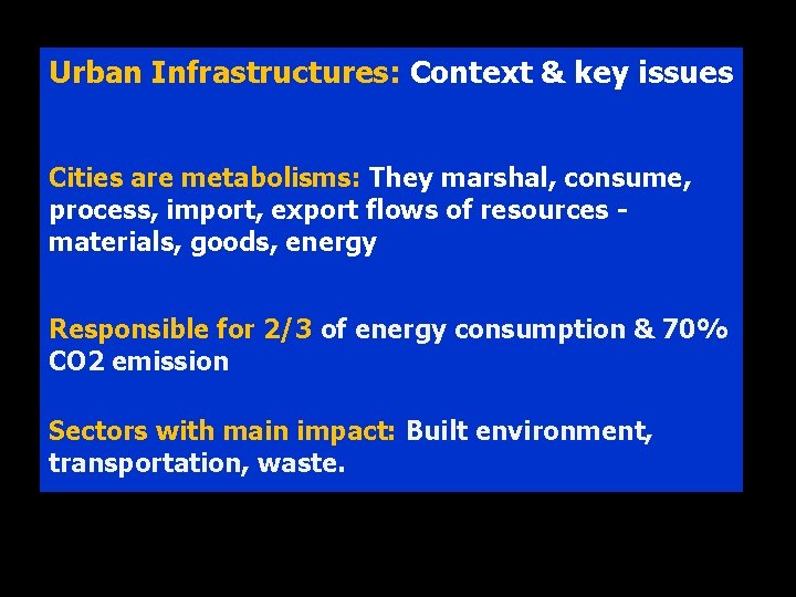 Urban Infrastructures: Context & key issues Cities are metabolisms: They marshal, consume, process, import,