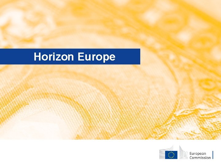 Horizon Europe 25 June 2018 │ Version 23 