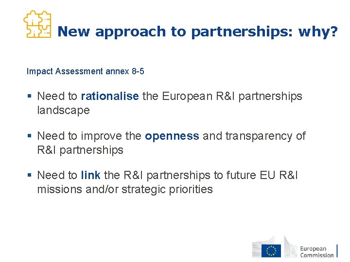 New approach to partnerships: why? Impact Assessment annex 8 -5 § Need to rationalise