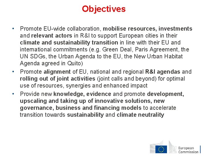 Objectives • Promote EU-wide collaboration, mobilise resources, investments and relevant actors in R&I to