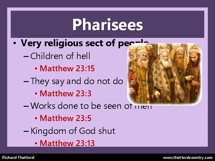 Pharisees • Very religious sect of people – Children of hell • Matthew 23: