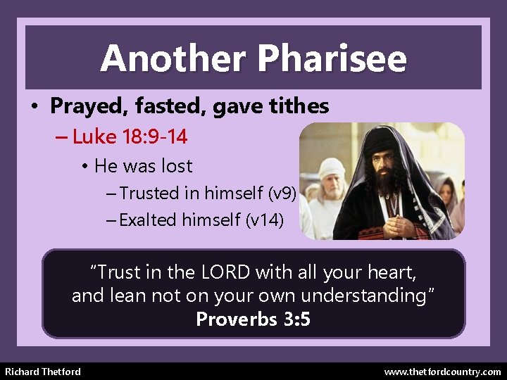 Another Pharisee • Prayed, fasted, gave tithes – Luke 18: 9 -14 • He