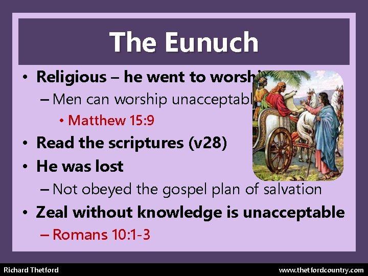 The Eunuch • Religious – he went to worship – Men can worship unacceptably