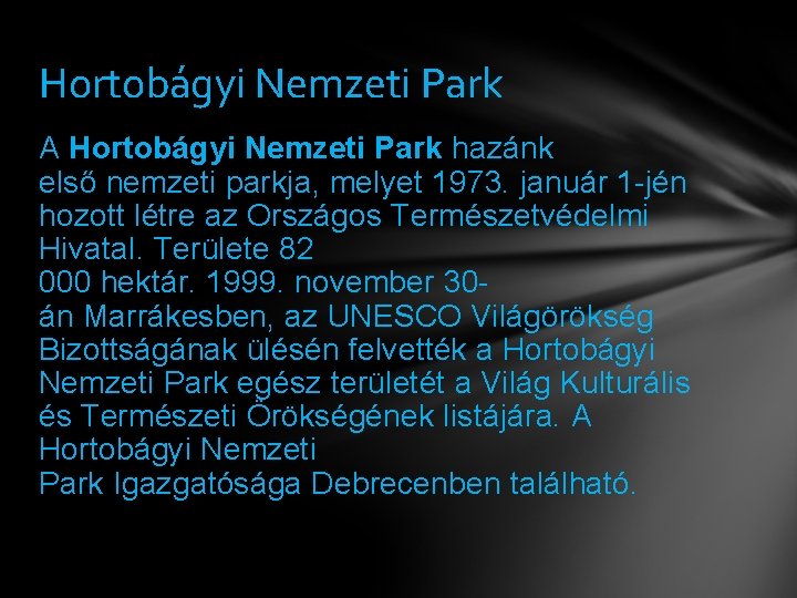 Hortobágyi Nemzeti Park A Hortobágyi Nemzeti Park hazánk első nemzeti parkja, melyet 1973. január